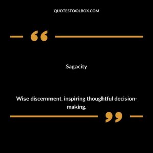 Sagacity Wise discernment inspiring thoughtful decision making.