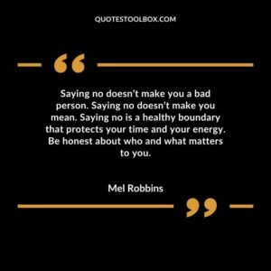 Saying no doesn’t make you a bad person. Saying no doesn’t make you mean. Saying no is a healthy boundary that protects your time and your energy. Be honest about who and