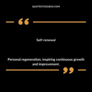 Self renewal Personal regeneration inspiring continuous growth and improvement.