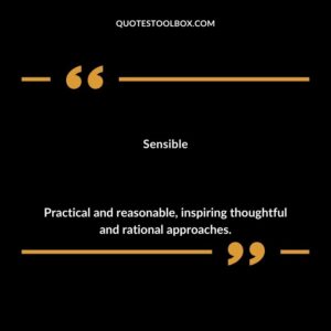 Sensible Practical and reasonable inspiring thoughtful and rational approaches.