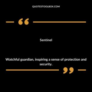 Sentinel Watchful guardian inspiring a sense of protection and security.