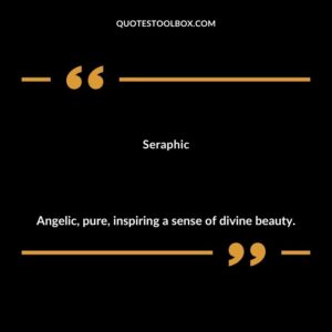 Seraphic Angelic pure inspiring a sense of divine beauty.