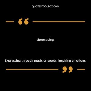 Serenading Expressing through music or words inspiring emotions.