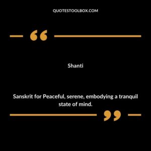 Shanti Sanskrit for Peaceful serene embodying a tranquil state of mind.