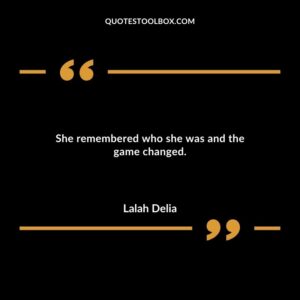 She remembered who she was and the game changed.