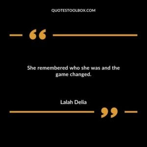She remembered who she was and the game changed.