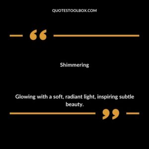 Shimmering Glowing with a soft radiant light inspiring subtle beauty.