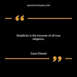Simplicity is the keynote of all true elegance.