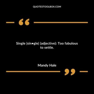Single single adjective Too fabulous to settle.