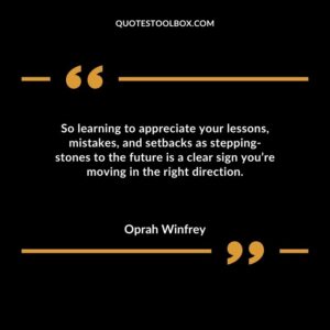 So learning to appreciate your lessons mistakes and setbacks as stepping stones to the future is a clear sign youre moving in the right direction.