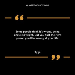 Some people think its wrong being single isnt right. But you hurt the right person youll be wrong all your life.