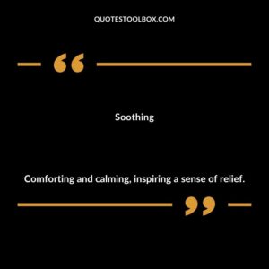 Soothing Comforting and calming inspiring a sense of relief.