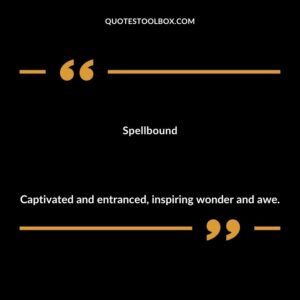 Spellbound Captivated and entranced inspiring wonder and awe.