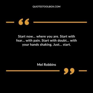 Start now... where you are. Start with fear with pain. Start with doubt with your hands shaking. Just start.