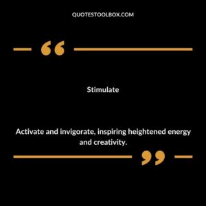 Stimulate Activate and invigorate inspiring heightened energy and creativity.