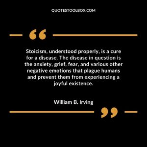 Stoicism, understood properly, is a cure for a disease. The disease in question is the anxiety, grief, fear, and various other negative emotions that plague humans and prevent