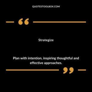 Strategize Plan with intention inspiring thoughtful and effective approaches.