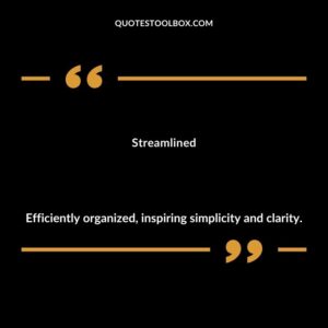 Streamlined Efficiently organized inspiring simplicity and clarity.