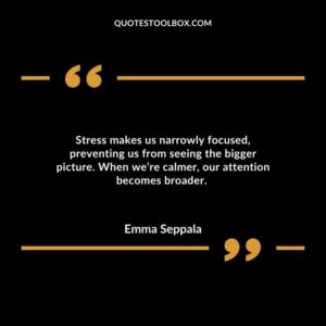 Stress makes us narrowly focused, preventing us from seeing the bigger picture. When we’re calmer, our attention becomes broader.