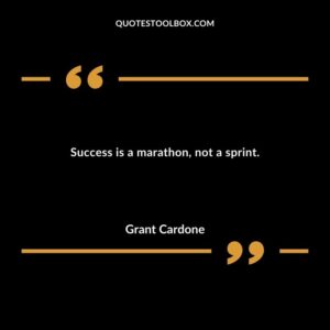 Success is a marathon not a sprint.