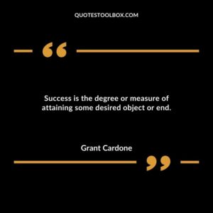 Success is the degree or measure of attaining some desired object or end.