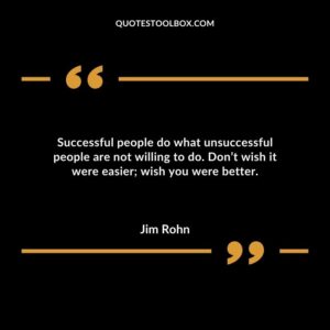 Successful people do what unsuccessful people are not willing to do. Dont wish it were easier wish you were better.