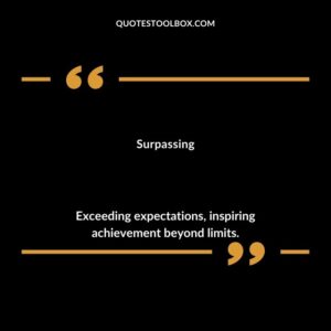Surpassing Exceeding expectations inspiring achievement beyond limits.