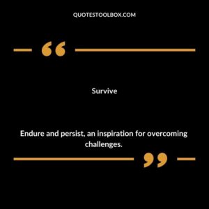 Survive Endure and persist an inspiration for overcoming challenges.