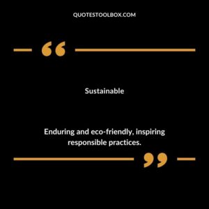 Sustainable Enduring and eco friendly inspiring responsible practices.