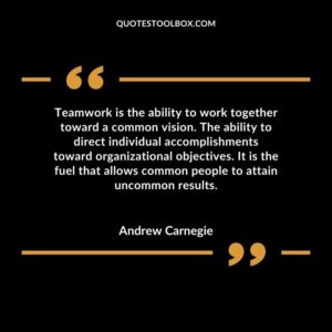 Teamwork is the ability to work together toward a common vision. The ability to direct individual accomplishments toward organizational objectives. It is the fuel that allows