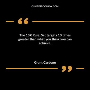 The 10X Rule Set targets 10 times greater than what you think you can achieve.