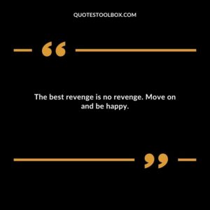 The best revenge is no revenge. Move on and be happy.