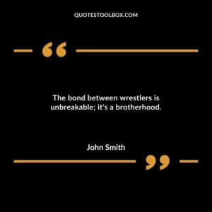 The bond between wrestlers is unbreakable its a brotherhood.