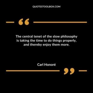 The central tenet of the slow philosophy is taking the time to do things properly and thereby enjoy them more.