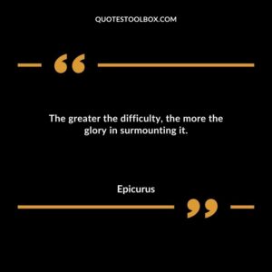 The greater the difficulty the more the glory in surmounting it.