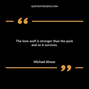 The lone wolf is stronger than the pack and so it survives.