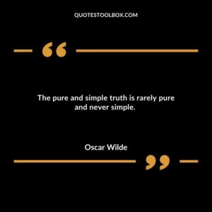 The pure and simple truth is rarely pure and never simple.