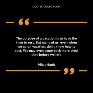 The purpose of a vacation is to have the time to rest. But many of us even when we go on vacation dont know how to rest. We may even come back more tired than before we left.