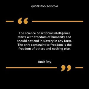 The science of artificial intelligence starts with freedom of humanity and should not end in slavery in any form. The only constraint to freedom is the freedom of others and