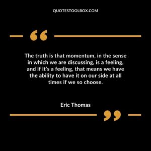 The truth is that momentum in the sense in which we are discussing is a feeling and if its a feeling that means we have the ability to have it on our side at all times if we so choose.