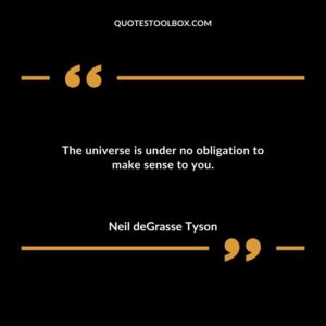 The universe is under no obligation to make sense to you.