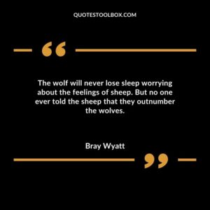 The wolf will never lose sleep worrying about the feelings of sheep. But no one ever told the sheep that they outnumber the wolves.