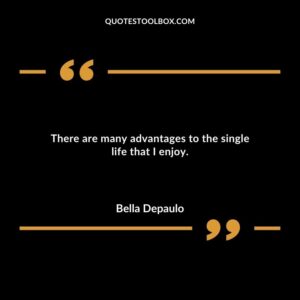 There are many advantages to the single life that I enjoy.