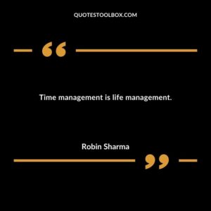 Time management is life management.