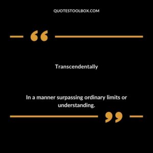 Transcendentally In a manner surpassing ordinary limits or understanding.