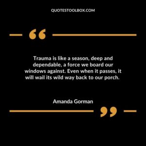Trauma is like a season deep and dependable a force we board our windows against. Even when it passes it will wail its wild way back to our porch.