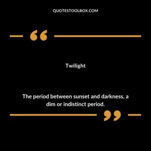 Twilight The period between sunset and darkness a dim or indistinct period.