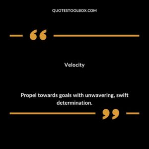 Velocity Propel towards goals with unwavering swift determination.