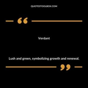 Verdant Lush and green symbolizing growth and renewal.