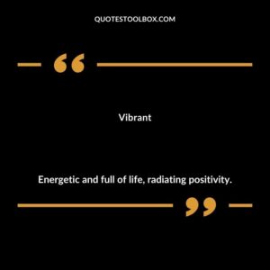Vibrant Energetic and full of life radiating positivity.